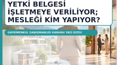Mevcut sistemde taşınmaz ticareti yetki belgesi işletme adına düzenleniyor. Oysa
