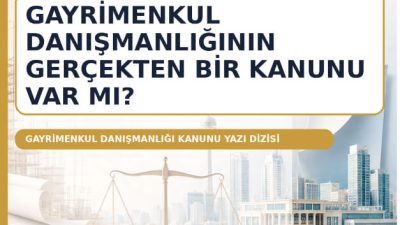 Türkiye’de gayrimenkul danışmanlığına özgü kanun ihtiyacını; yapı üretimi, finansman, değerleme,